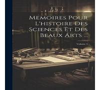 Anonymous Memoires Pour L'histoire Des Sciences Et Des Beaux Arts ...; Anonymous Multicolor