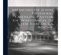 Anonymous Memoirs of John Frederic Oberlin, Pastor of Waldbach, in the Ban Anonymous Multicolor