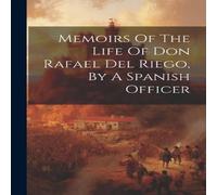 Anonymous Memoirs Of The Life Of Don Rafael Del Riego, By A Spanish Officer Anonymous Multicolor