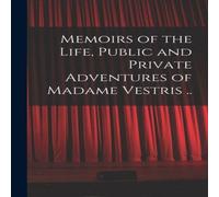 Anonymous Memoirs of the Life, Public & Private Adventures of Madame in White Anonymous White