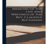 Anonymous Memoirs of the Life & Writings of the Rev. Claudius Buchanan Anonymous Multicolor