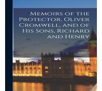 Anonymous Memoirs of the Protector, Oliver Cromwell, & of His Sons Anonymous Multicolor