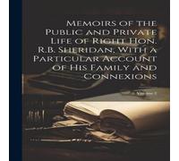 Anonymous Memoirs of the Public & Private Life of Right Hon. R.B Anonymous Multicolor