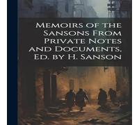 Anonymous Memoirs of the Sansons From Private Notes & Documents, Ed. by H Anonymous Multicolor