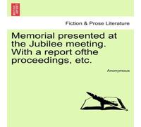 Anonymous Memorial presented at the Jubilee meeting. With a report ofthe Anonymous Multicolor