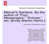 Anonymous Mercer's Gardens. By the author of "Four Messengers, " "Echoes, " Anonymous Multicolor
