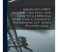 Anonymous Merck's 1907 Index an Encyclopedia for the Chemist, Pharmacist and Anonymous Multicolor