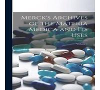 Anonymous Merck's Archives of the Materia Medica & Its Uses; Volume 1 in White Anonymous White