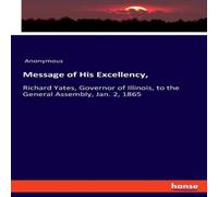 Anonymous Message of His Excellency, :Richard Yates, Governor of Illinois, to Anonymous Multicolor