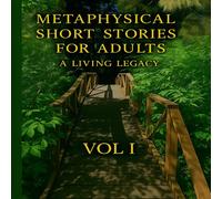 Anonymous Metaphysical Short Stories for Adults: A Living Legacy Volume I Anonymous Multicolor