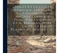 Anonymous Milet Et Le Golfe Latmique, Fouilles Et Explorations Anonymous Multicolor