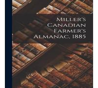 Anonymous Miller's Canadian Farmer's Almanac, 1885 Paperback Book Anonymous Multicolor