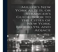 Anonymous Miller's New York as it is, or Stranger's Guide-book to the Cities Anonymous Multicolor