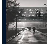 Anonymous Milton's Tractate On Education: A Facsimile Reprint From the Anonymous Multicolor