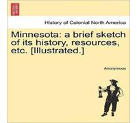 Anonymous Minnesota: a brief sketch of its history, resources, etc Anonymous Multicolor