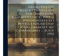 Anonymous Minutes of Proceedings of the Imperial Conference, 1911. .. Anonymous Multicolor