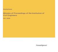 Anonymous Minutes of Proceedings of the Institution of Civil Engineers:Vol Anonymous Multicolor