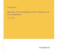 Anonymous Minutes of Proceedings of the Institution of Civil Engineers:Vol. in White Anonymous White