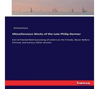 Anonymous Miscellaneous Works of the Late Philip Dormer:Earl of Chesterfield Anonymous Multicolor