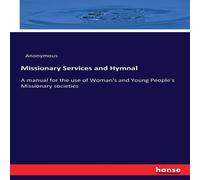 Anonymous Missionary Services & Hymnal :A manual for the use of Woman's Anonymous Multicolor
