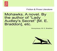 Anonymous Mohawks. A novel. By the author of "Lady Audley's Secret" [M. E Anonymous Multicolor