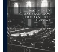 Anonymous Monthly Criminal Law Journal [of India].; Volume 1 Hardcover Book Anonymous Multicolor