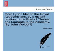 Anonymous More Lyric Odes to the Royal Academicians, by a distant relation Anonymous Multicolor