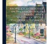 Anonymous More Old Houses in Westborough Mass., & Vicinity With Their Anonymous Multicolor