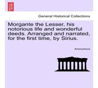 Anonymous Morgante the Lesser, his notorious life & wonderful deeds Anonymous Multicolor