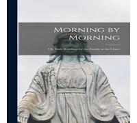 Anonymous Morning by Morning; or, Daily Readings for the Family or the Anonymous Multicolor