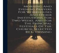 Anonymous Morning & Evening Prayers For Workhouses & Other Institutions in White Anonymous White