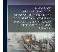 Anonymous Mount Meenahga. A Summer Home in the Shawangunk Mountains, 1, 500 Anonymous Multicolor