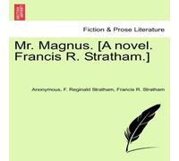 Anonymous Mr. Magnus. [A novel. Francis R. Stratham.] Paperback Book Anonymous Multicolor
