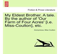 Anonymous My Eldest Brother. A tale. By the author of 'Our Farm of Four Anonymous Multicolor