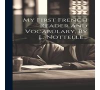 Anonymous My First French Reader & Vocabulary, By L. Nottelle... Hardcover Anonymous Multicolor