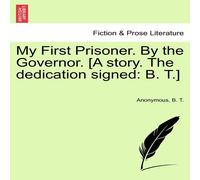 Anonymous My First Prisoner. By the Governor. [A story. The dedication Anonymous Multicolor