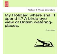 Anonymous My Holiday: where shall I spend it? A birds-eye view of British Anonymous Multicolor