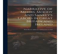 Anonymous Narrative of Messrs. Moody & Sankey's Labors in Great Britain Anonymous Multicolor