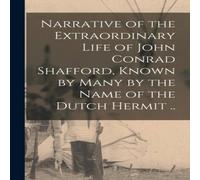 Anonymous Narrative of the Extraordinary Life of John Conrad Shafford, Known Anonymous Multicolor