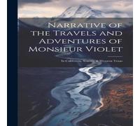 Anonymous Narrative of the Travels & Adventures of Monsieur Violet: In Anonymous Multicolor