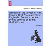 Anonymous Narrative of the Voyage of H.M. Floating Dock Bermuda, fro (Paperback)