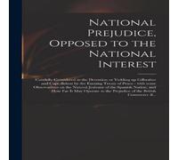 Anonymous National Prejudice, Opposed to the National Interest [microform] : Anonymous Multicolor