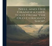 Anonymous Nell & Her Grandfather, Told from 'the Old Curiosity Shop' Anonymous Multicolor