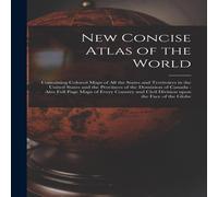 Anonymous New Concise Atlas of the World [microform] : Containing Colored Anonymous Multicolor