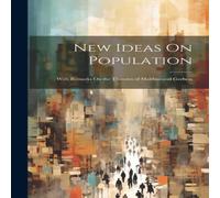 Anonymous New Ideas On Population: With Remarks On the Theories of Malthus Anonymous Multicolor