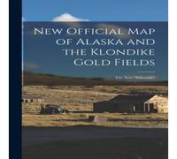 Anonymous New Official map of Alaska & the Klondike Gold Fields: The new Anonymous Multicolor