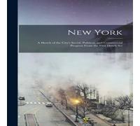 Anonymous New York; A Sketch of the City's Social, Political, & Commercial in White Anonymous White