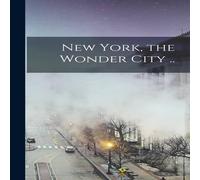Anonymous New York, the Wonder City .. Hardcover Book Anonymous Multicolor