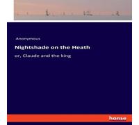 Anonymous Nightshade on the Heath:or, Claude & the king Paperback Book Anonymous Multicolor