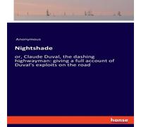 Anonymous Nightshade:or, Claude Duval, the dashing highwayman: giving a full Anonymous Multicolor